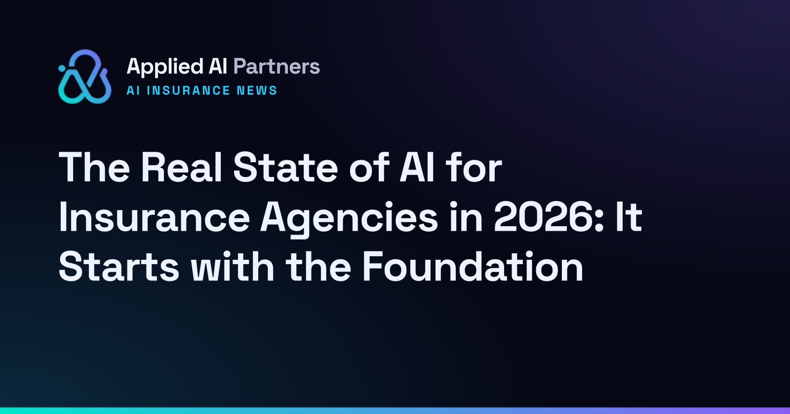 The Real State of AI for Insurance Agencies in 2026: It Starts with the Foundation