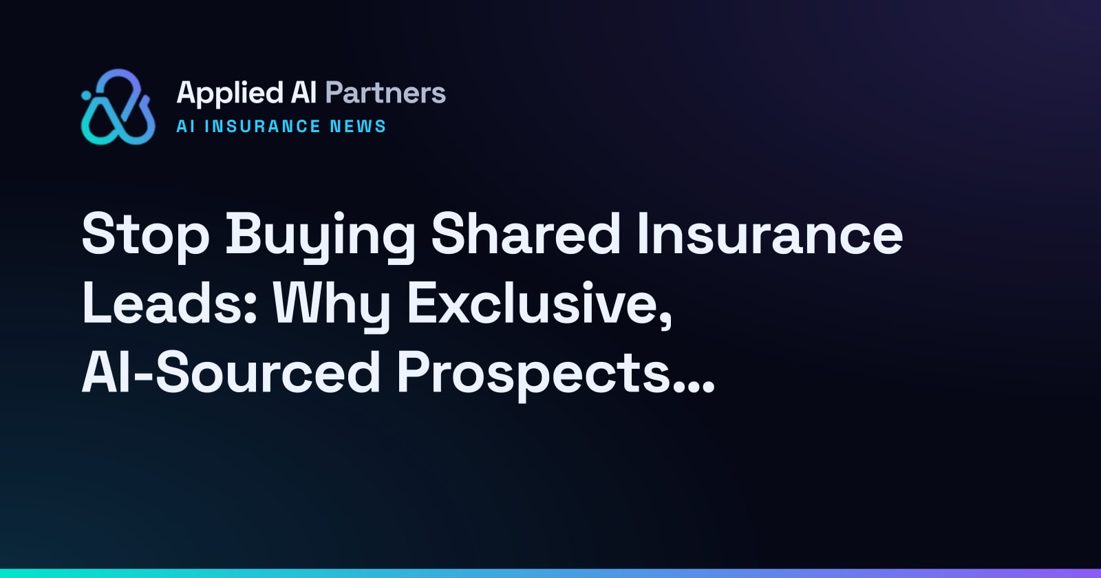 Stop Buying Shared Insurance Leads: Why Exclusive, AI-Sourced Prospects Convert Better